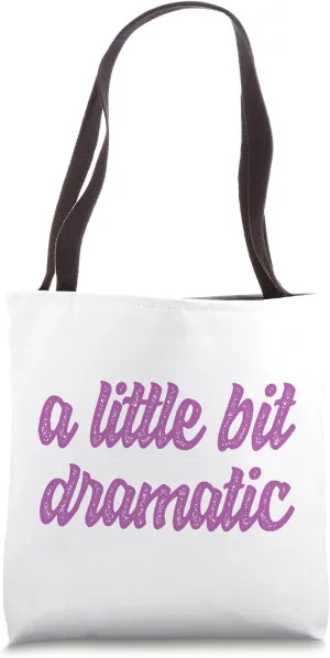 A Little Bit Dramatic - Cute Script Sass Drama Statement Pun Tote Bag