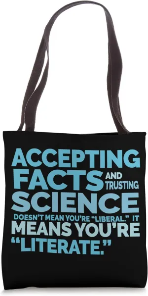 Accepting Facts, Trusting Science Means You Literate Tote Bag