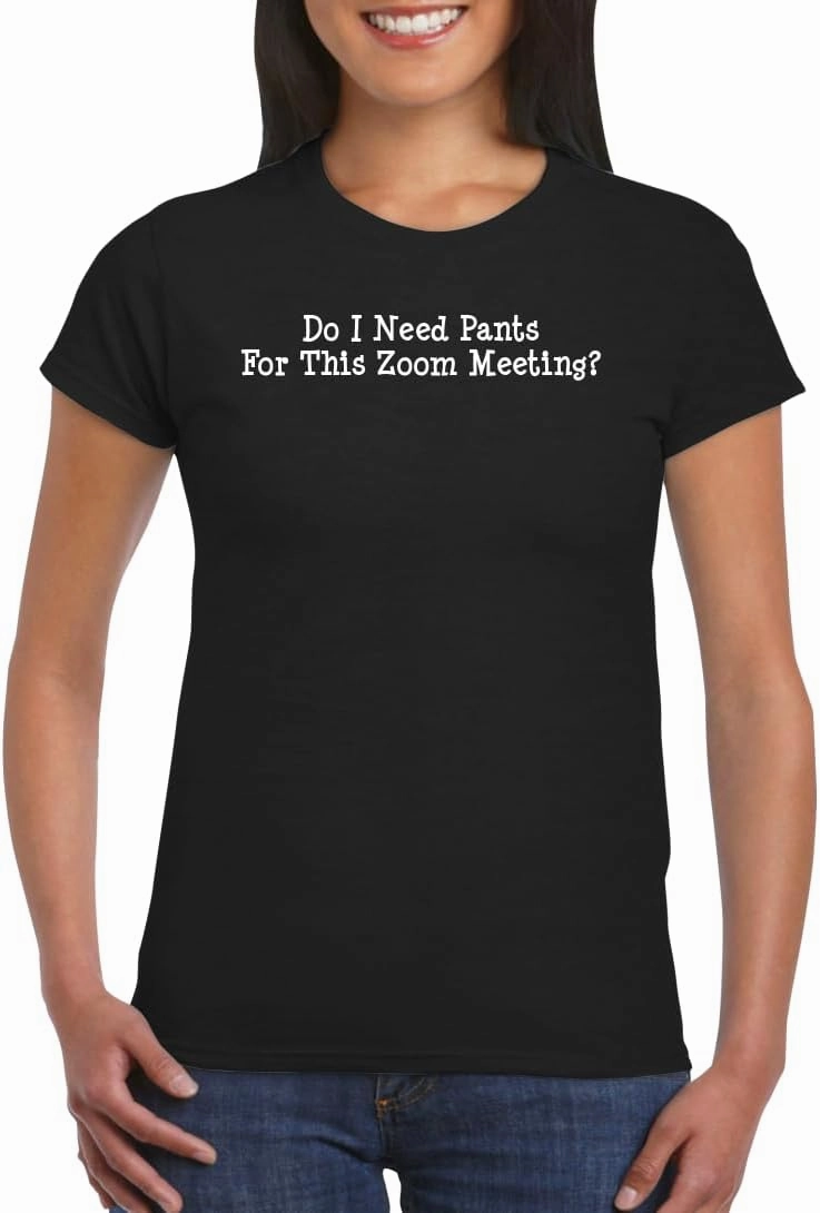 Do I Need Pants for This Zoom Meeting? - Women's Soft Graphic Junior Cut T-Shirt CP05 Black