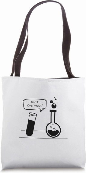 Don't Over React Bottle - Funny Love Science Teacher Tote Bag