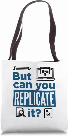 Funny Academics Researcher Research But Can You Replicate It Tote Bag