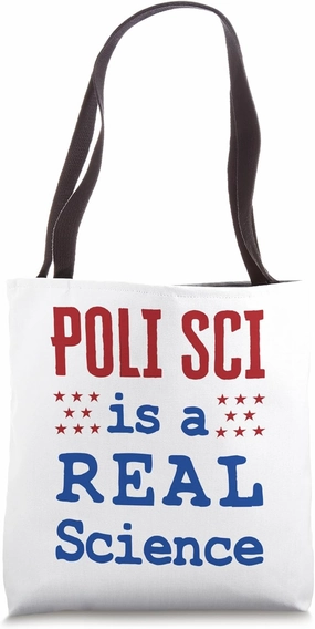 Funny Political Science Poli Sci Is a Real Science Tote Bag