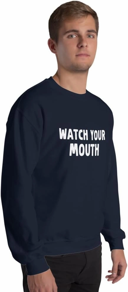Funny Saying Sarcastic Watch Your Mouth Unisex Sweatshirt