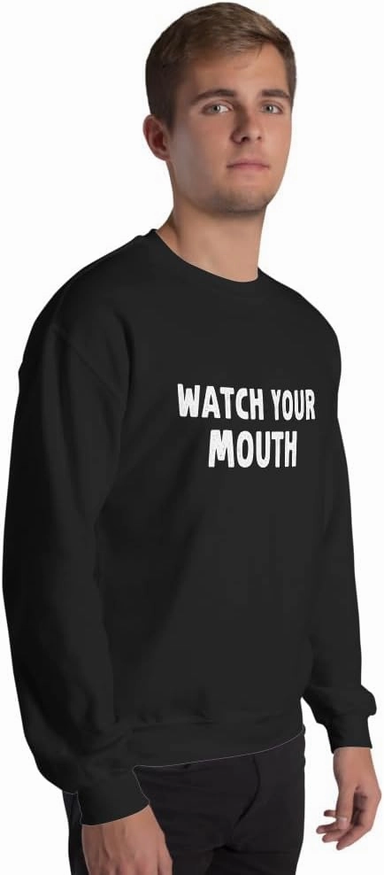 Funny Saying Sarcastic Watch Your Mouth Unisex Sweatshirt