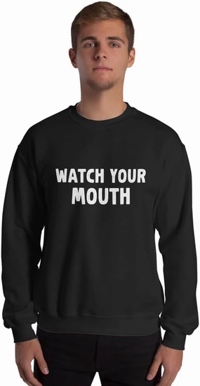 Funny Saying Sarcastic Watch Your Mouth Unisex Sweatshirt