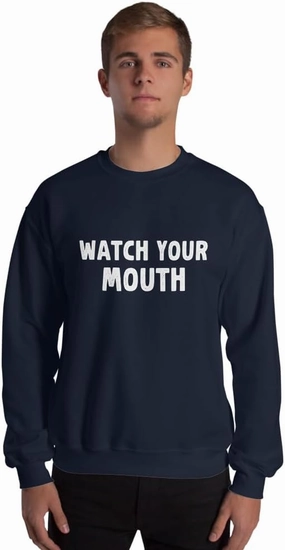 Funny Saying Sarcastic Watch Your Mouth Unisex Sweatshirt