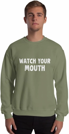 Funny Saying Sarcastic Watch Your Mouth Unisex Sweatshirt