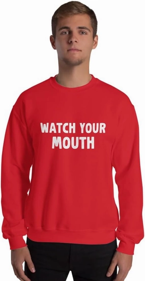 Funny Saying Sarcastic Watch Your Mouth Unisex Sweatshirt