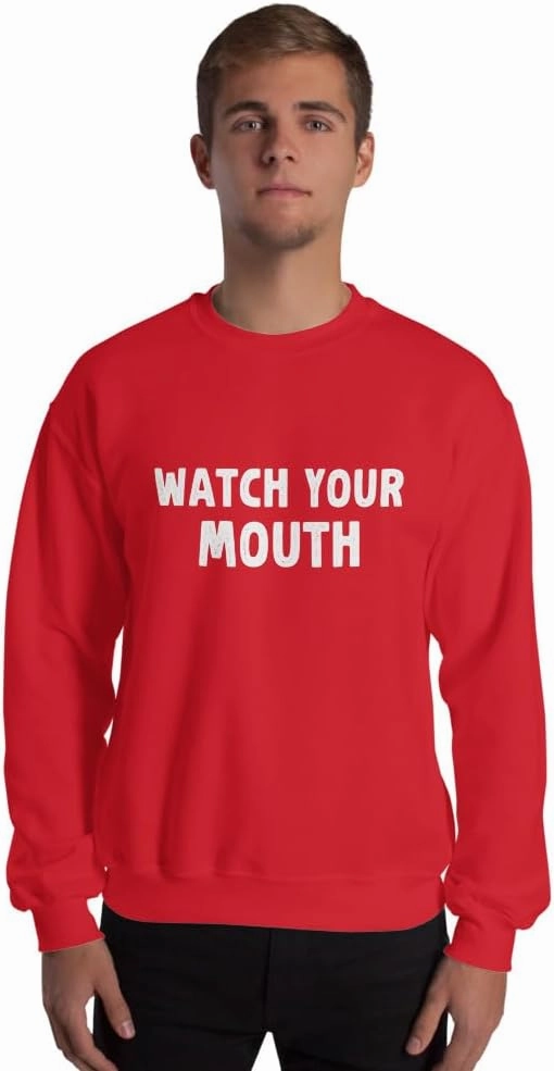 Funny Saying Sarcastic Watch Your Mouth Unisex Sweatshirt