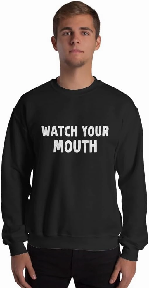 Funny Saying Sarcastic Watch Your Mouth Unisex Sweatshirt