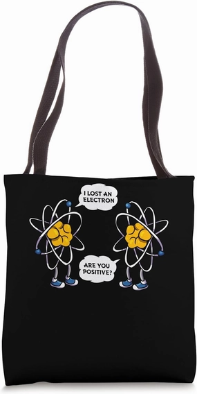I Lost An Electron, Are You Positive? Funny Science Nerdy Tote Bag