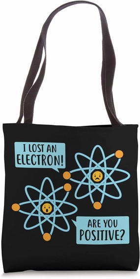 I Lost An Electron, Are You positive? Tote Bag