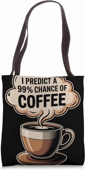 I Predict a 99 Percent Chance of Coffee Meteorologist Tote Bag
