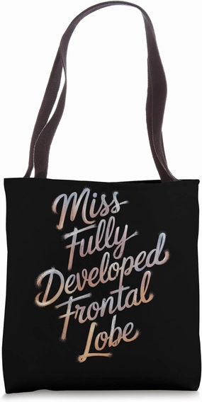Miss Fully Developed Frontal Lobe Science Humor Gen Z Humor Tote Bag
