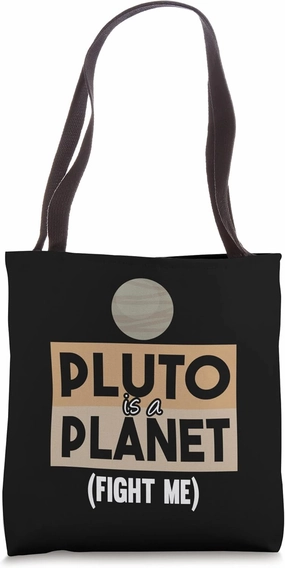 Pluto Is A Planet Fight Me Funny Pluto Scientist Plutonian Tote Bag