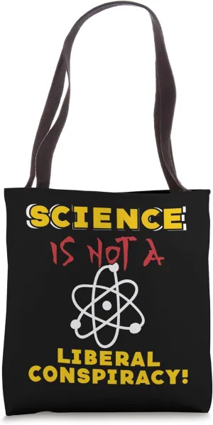 Science Is Not A Liberal Conspiracy Science Geeks Quotes Tote Bag