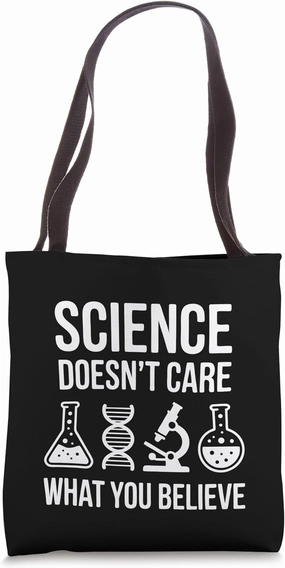 Science Doesn't Care What You Believe Funny STEM Scientific Tote Bag
