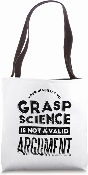 Science Funny - Your Inability To Grasp Science Tote Bag