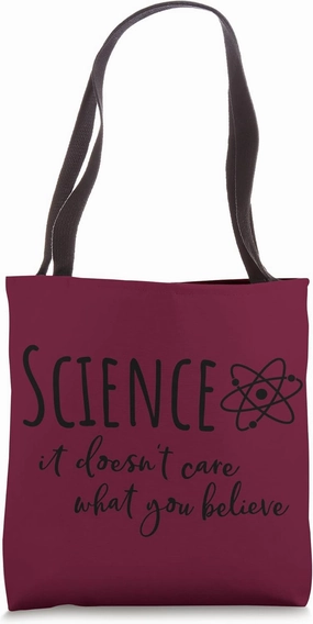 Science It Doesn't Care What You Believe Science Teacher Tote Bag