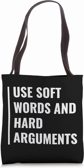 Soft Words and Hard Arguments. Debate Quote Tote Bag