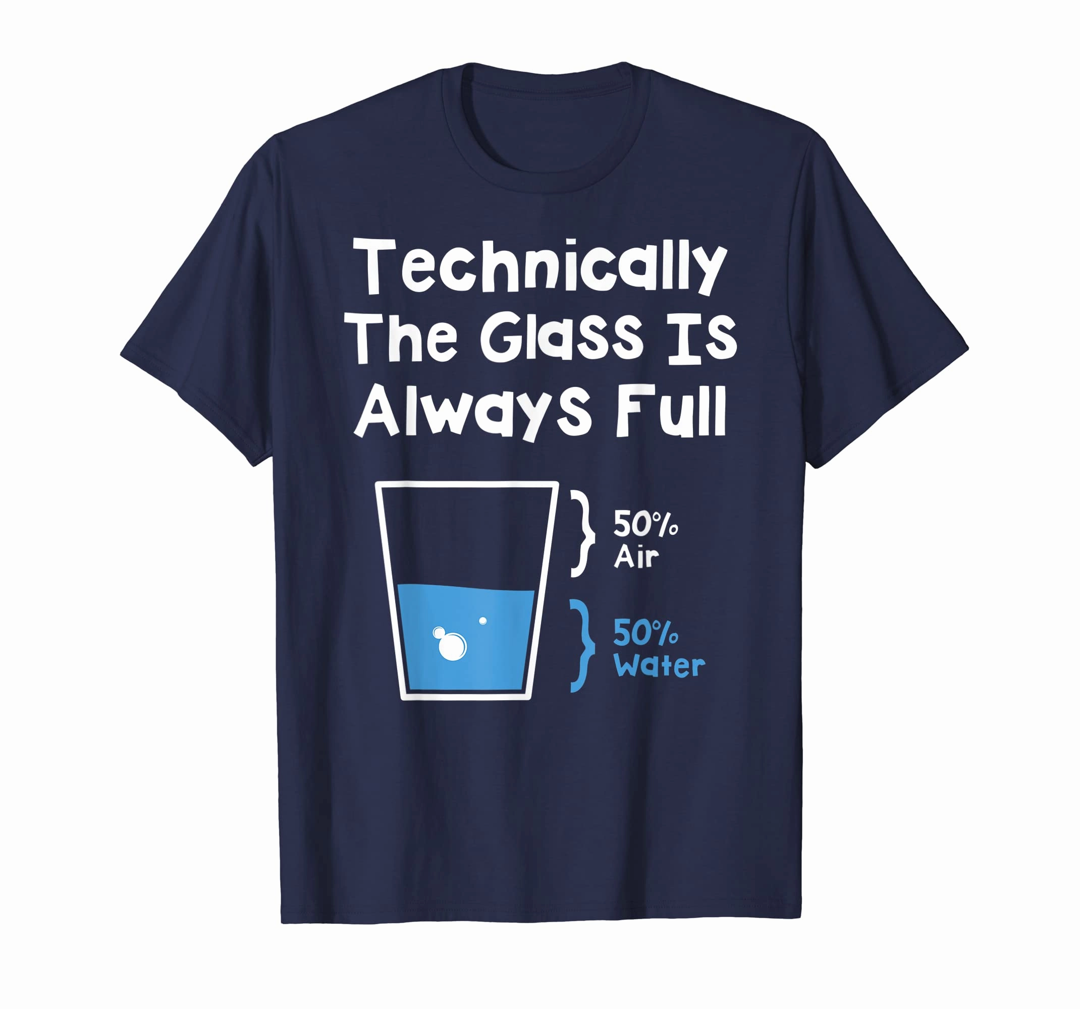 Technically The Glass Is Always Full Shirt - Science Humor