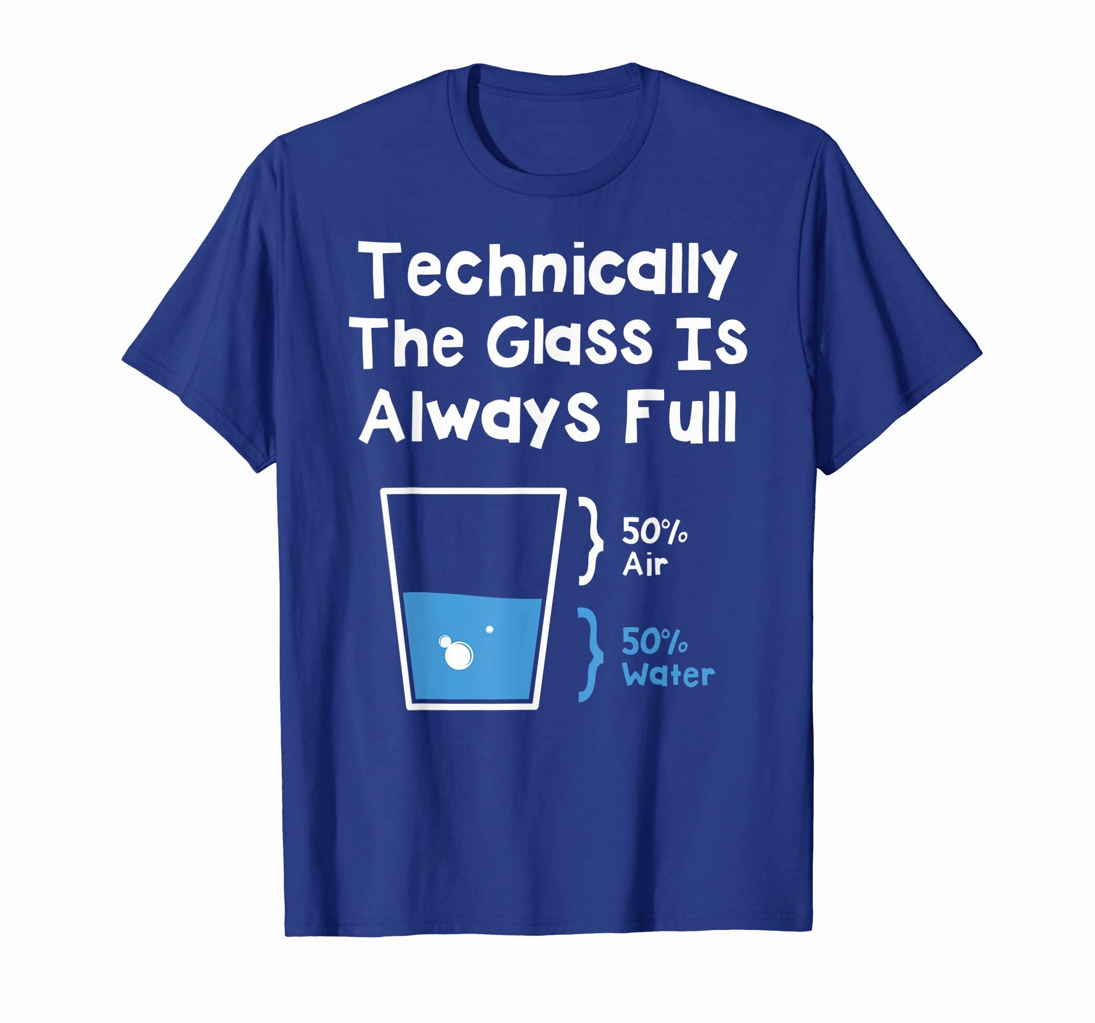 Technically The Glass Is Always Full Shirt - Science Humor