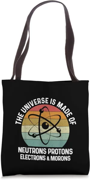 Universe is Made of Protons Neutrons Electrons Moron Tote Bag