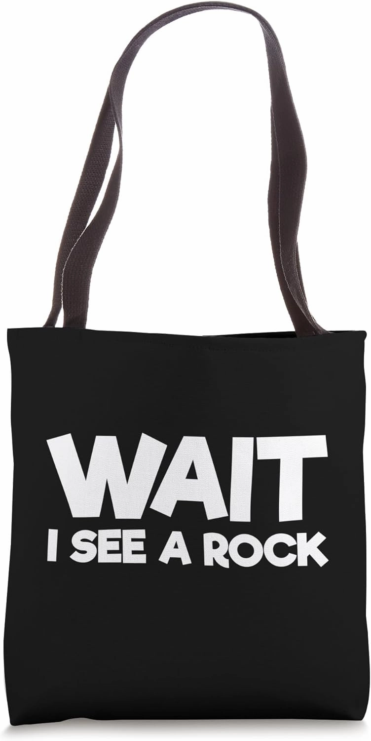 WAIT - I See a Rock; Geologist, Rockhound, Rock Lover Tote Bag