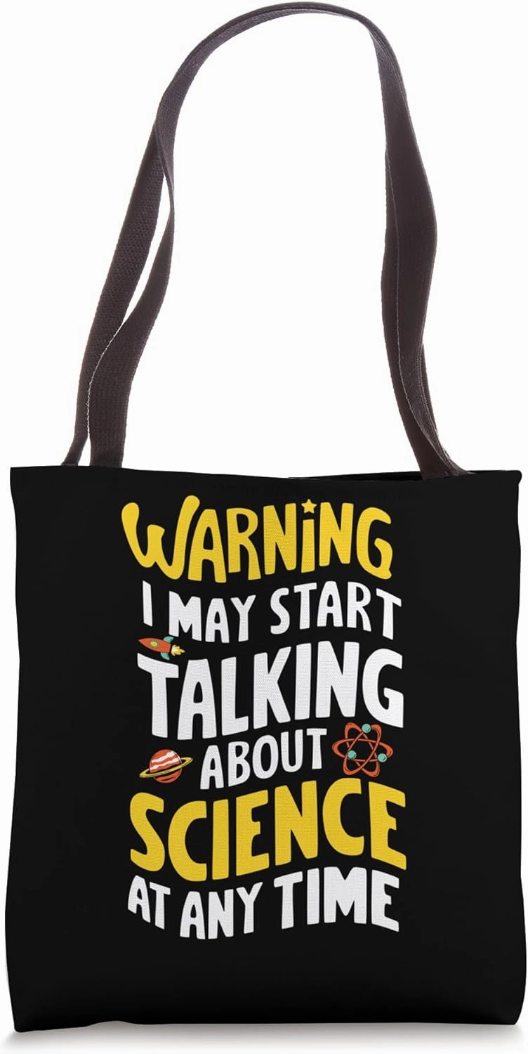 Warning I May Start Talking About Science At Any Time Tote Bag