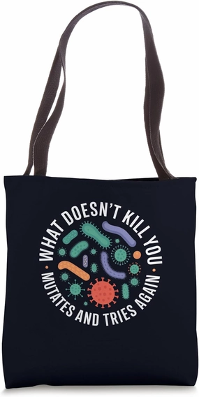 What Doesn't Kill You Mutates And Tries Again Funny Science Tote Bag