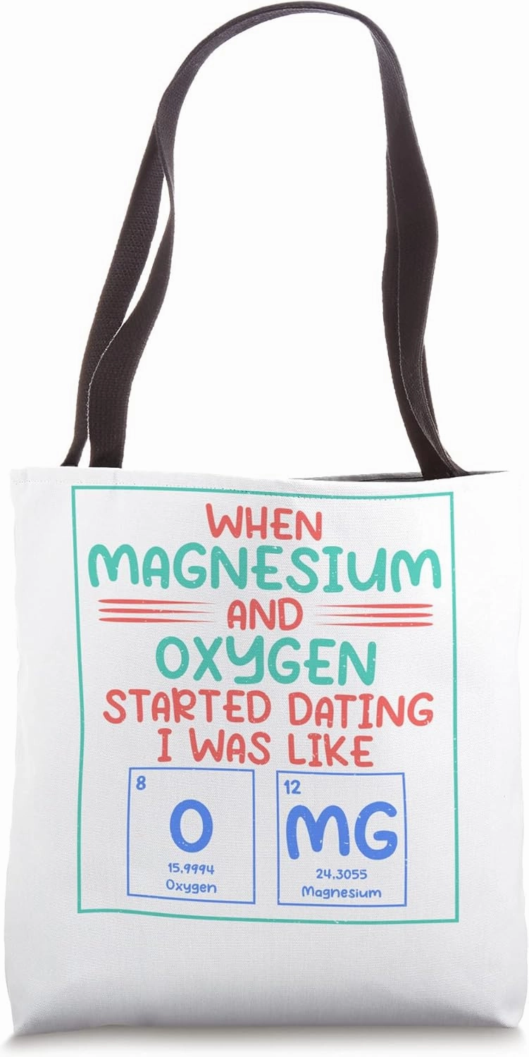 When Magnesium and Oxygen started Dating OMG Science Teacher Tote Bag