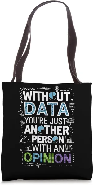 Without Data You'Re Just Another Person With An Opinion Tote Bag