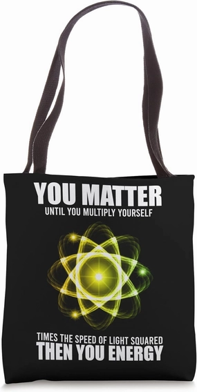 You Matter Until You Multiply Yourself Energy Funny Science Tote Bag
