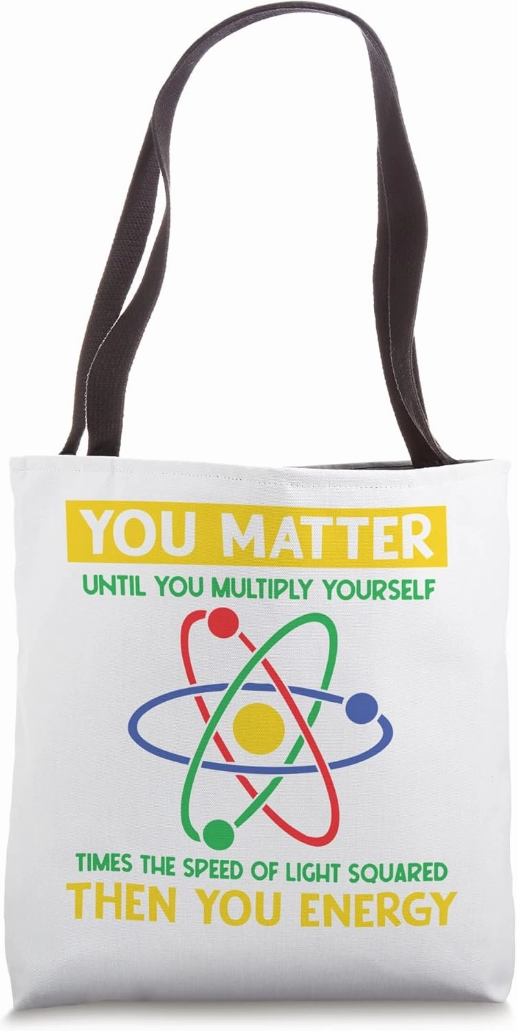 You Matter Until You Multiply Yourself Funny Science Physics Tote Bag