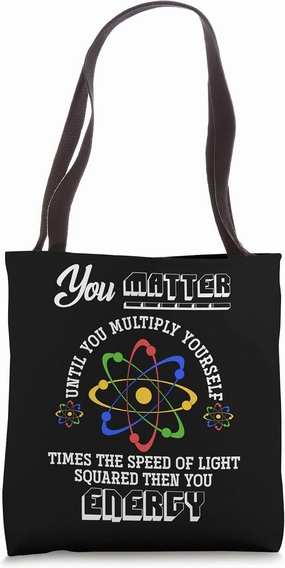 You Matter Until You Multiply Yourself Funny Science Physics Tote Bag