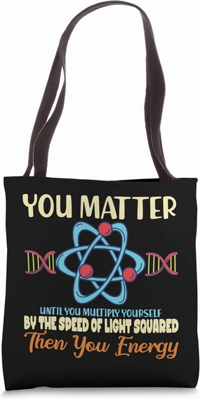 You Matter Until You Multiply Yourself I Science Tote Bag